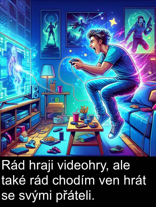 svými: Rád hraji videohry, ale také rád chodím ven hrát se svými přáteli.