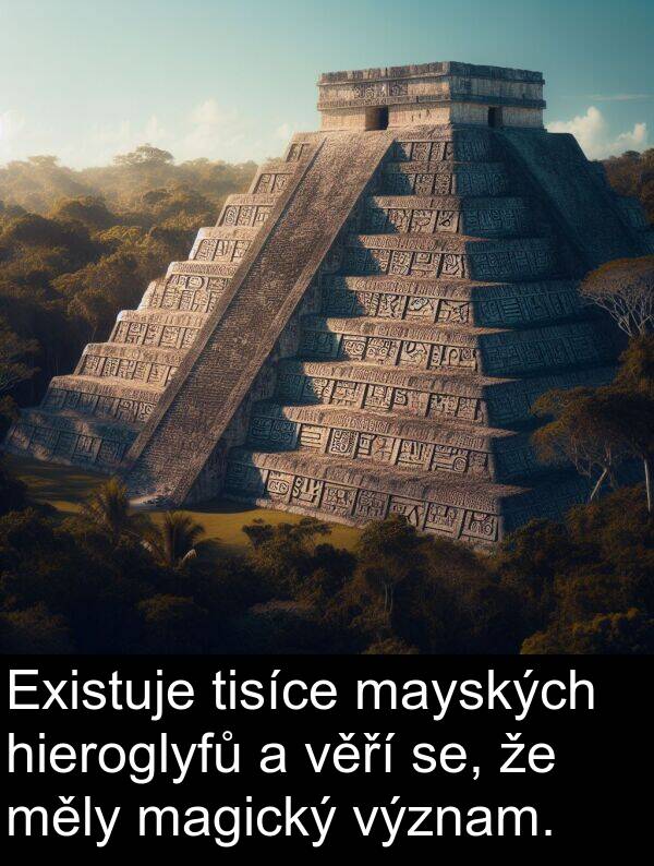 měly: Existuje tisíce mayských hieroglyfů a věří se, že měly magický význam.