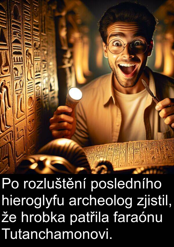 faraónu: Po rozluštění posledního hieroglyfu archeolog zjistil, že hrobka patřila faraónu Tutanchamonovi.