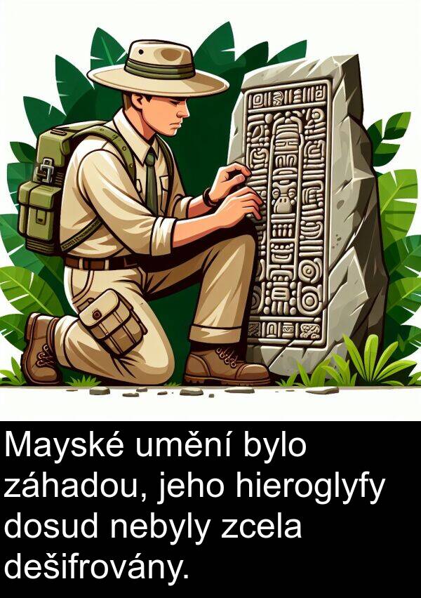 záhadou: Mayské umění bylo záhadou, jeho hieroglyfy dosud nebyly zcela dešifrovány.