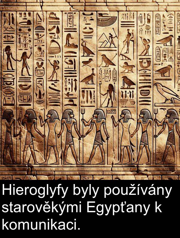 používány: Hieroglyfy byly používány starověkými Egypťany k komunikaci.