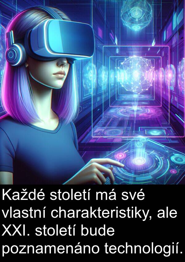 technologií: Každé století má své vlastní charakteristiky, ale XXI. století bude poznamenáno technologií.