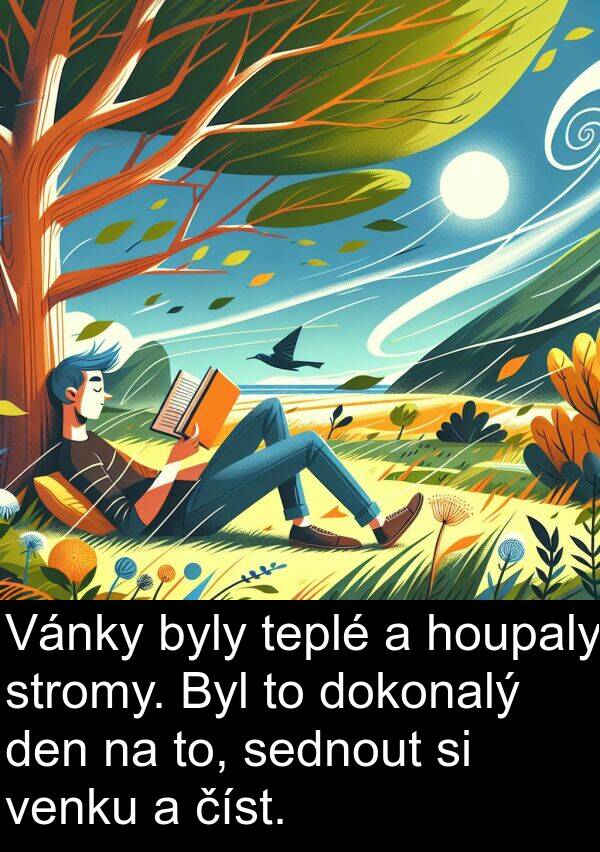 teplé: Vánky byly teplé a houpaly stromy. Byl to dokonalý den na to, sednout si venku a číst.