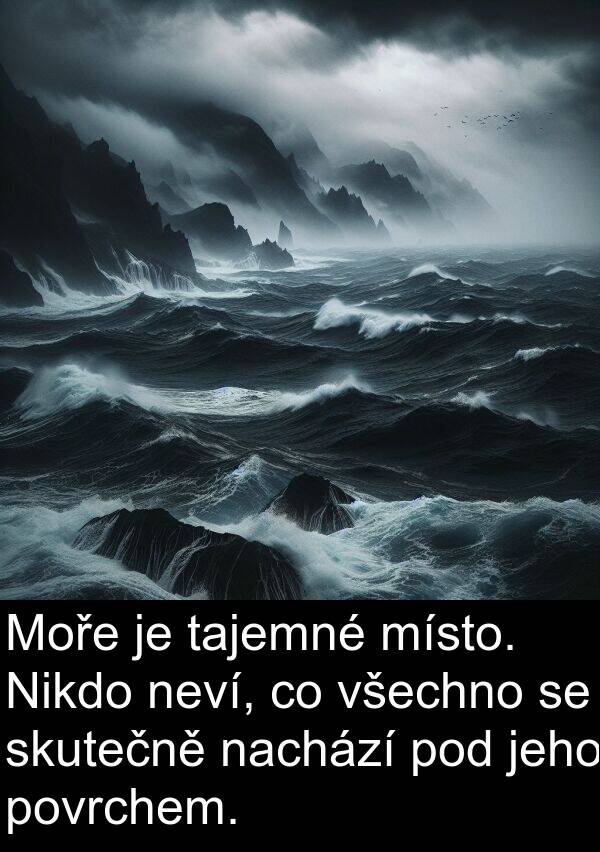 tajemné: Moře je tajemné místo. Nikdo neví, co všechno se skutečně nachází pod jeho povrchem.