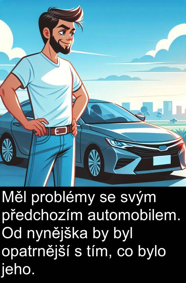 problémy: Měl problémy se svým předchozím automobilem. Od nynějška by byl opatrnější s tím, co bylo jeho.