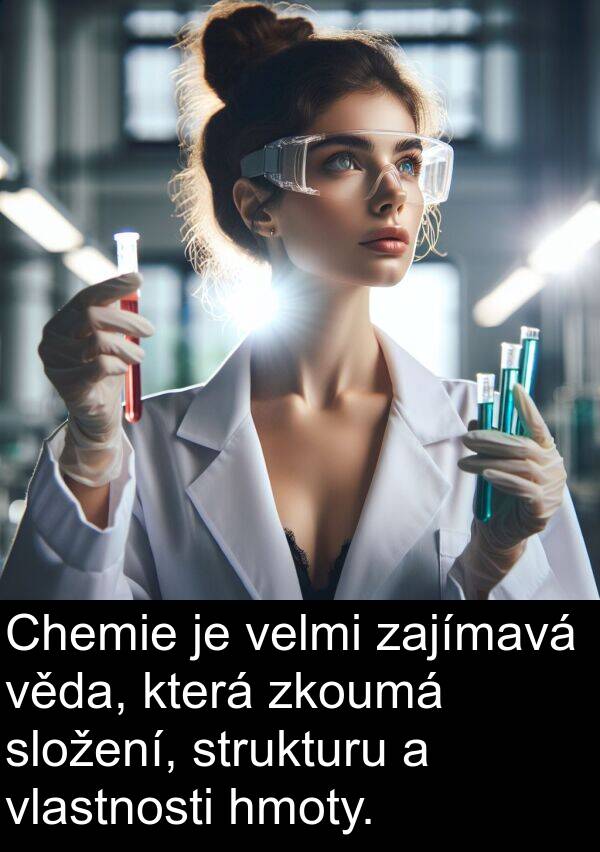 zajímavá: Chemie je velmi zajímavá věda, která zkoumá složení, strukturu a vlastnosti hmoty.