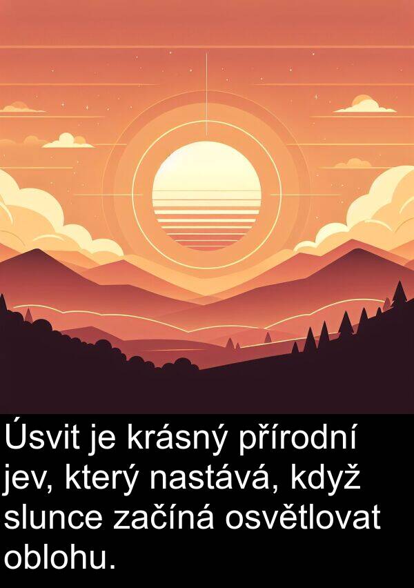 oblohu: Úsvit je krásný přírodní jev, který nastává, když slunce začíná osvětlovat oblohu.