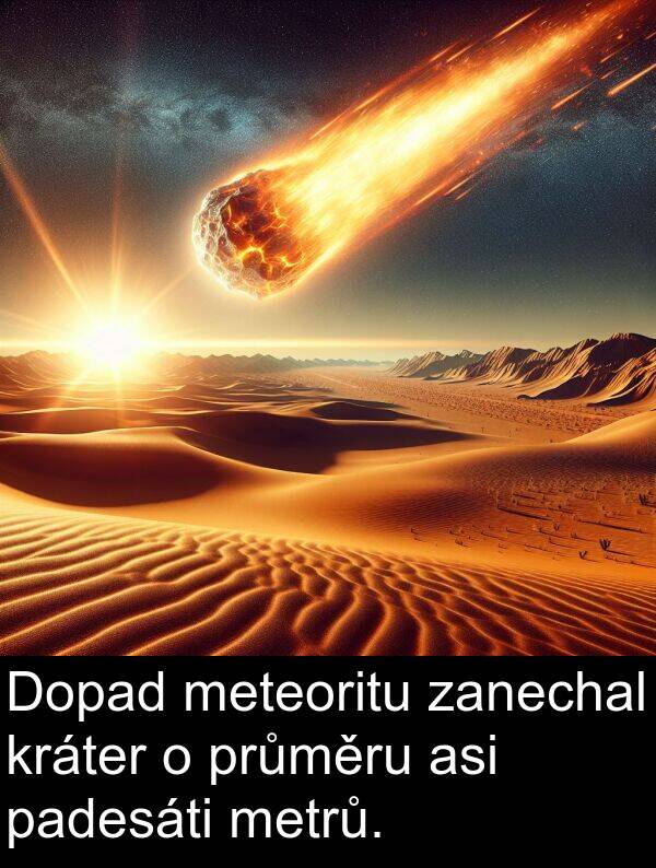 padesáti: Dopad meteoritu zanechal kráter o průměru asi padesáti metrů.