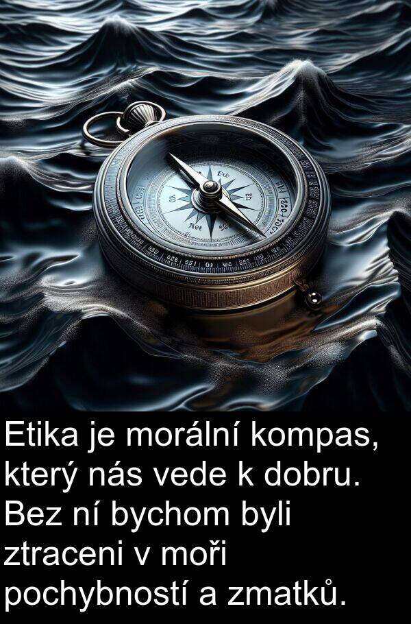 pochybností: Etika je morální kompas, který nás vede k dobru. Bez ní bychom byli ztraceni v moři pochybností a zmatků.