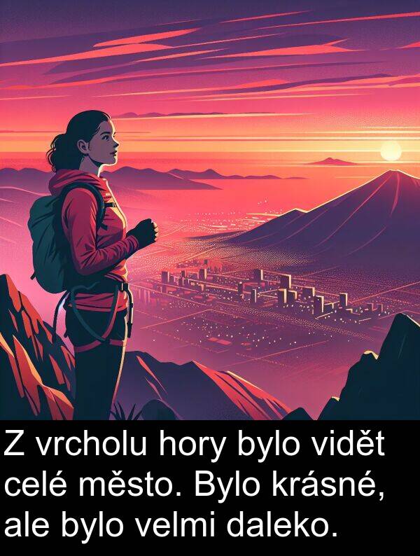 město: Z vrcholu hory bylo vidět celé město. Bylo krásné, ale bylo velmi daleko.