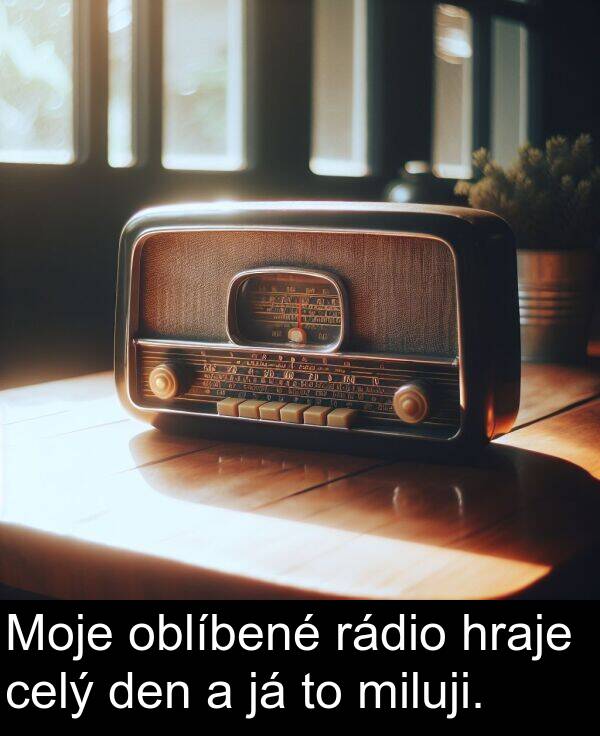 oblíbené: Moje oblíbené rádio hraje celý den a já to miluji.