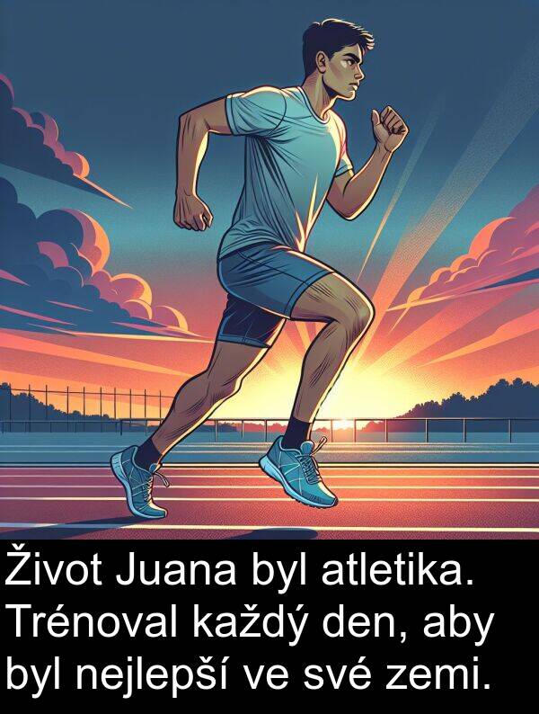 každý: Život Juana byl atletika. Trénoval každý den, aby byl nejlepší ve své zemi.