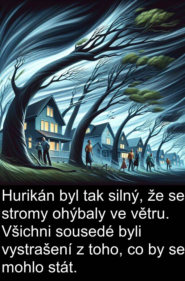 toho: Hurikán byl tak silný, že se stromy ohýbaly ve větru. Všichni sousedé byli vystrašení z toho, co by se mohlo stát.