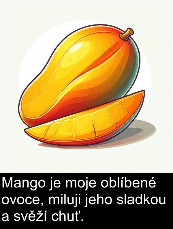 oblíbené: Mango je moje oblíbené ovoce, miluji jeho sladkou a svěží chuť.