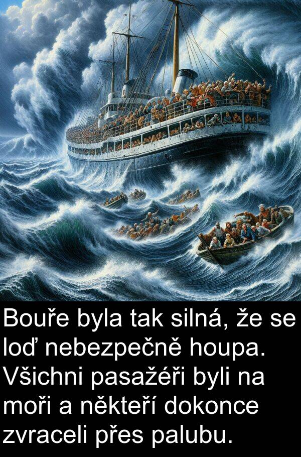 palubu: Bouře byla tak silná, že se loď nebezpečně houpa. Všichni pasažéři byli na moři a někteří dokonce zvraceli přes palubu.