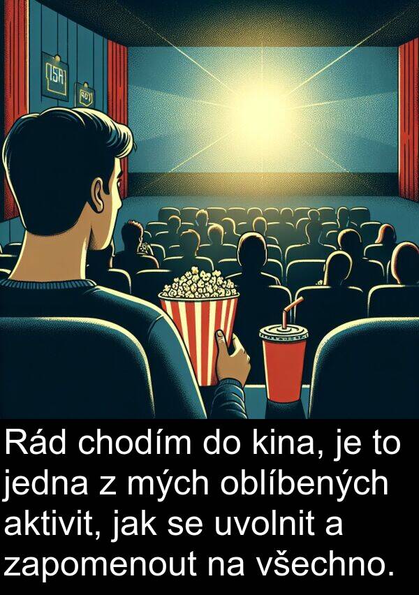 oblíbených: Rád chodím do kina, je to jedna z mých oblíbených aktivit, jak se uvolnit a zapomenout na všechno.