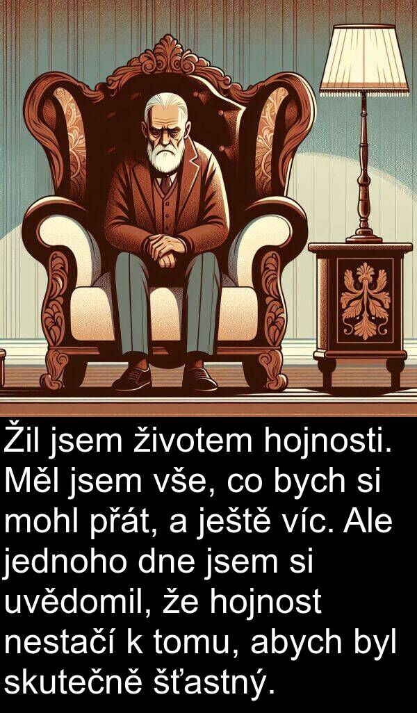 šťastný: Žil jsem životem hojnosti. Měl jsem vše, co bych si mohl přát, a ještě víc. Ale jednoho dne jsem si uvědomil, že hojnost nestačí k tomu, abych byl skutečně šťastný.