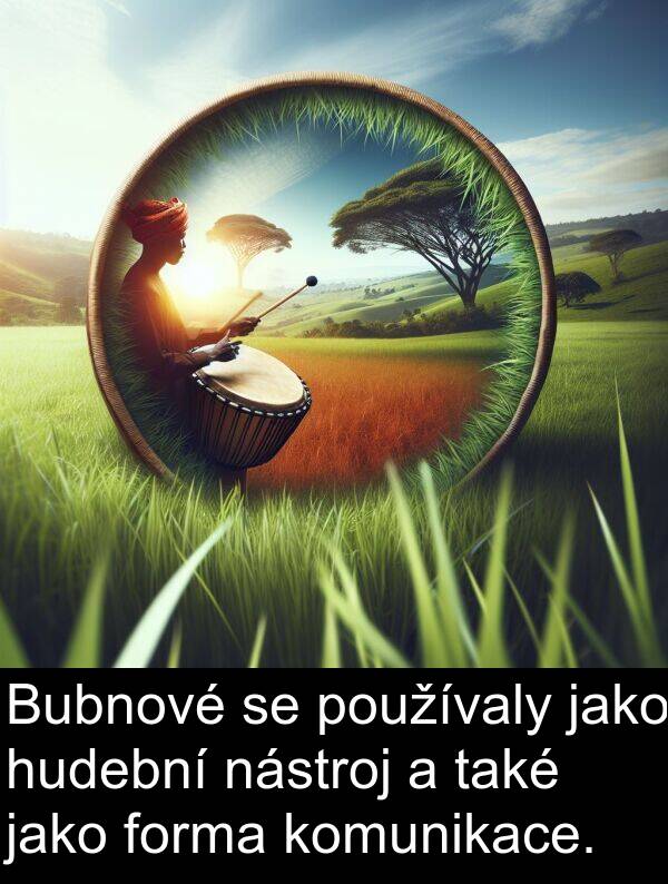 forma: Bubnové se používaly jako hudební nástroj a také jako forma komunikace.