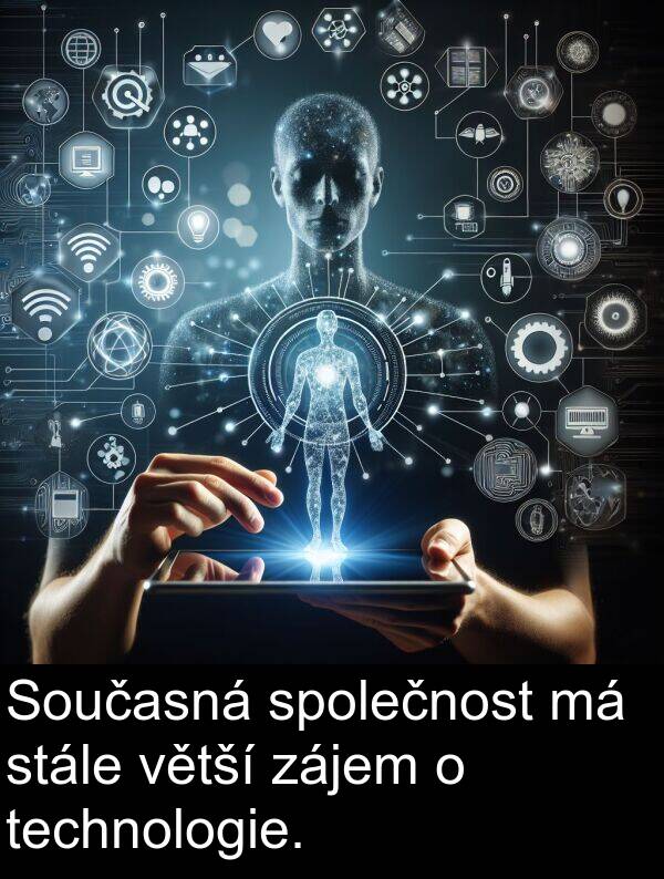 technologie: Současná společnost má stále větší zájem o technologie.