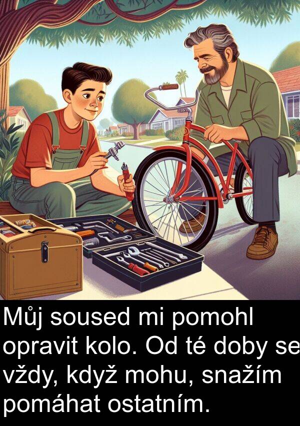 pomáhat: Můj soused mi pomohl opravit kolo. Od té doby se vždy, když mohu, snažím pomáhat ostatním.