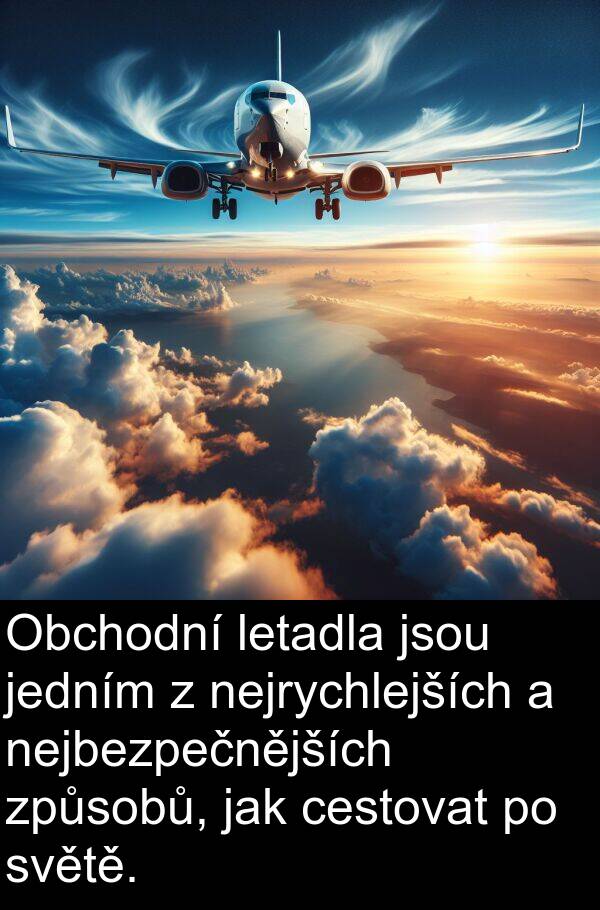 letadla: Obchodní letadla jsou jedním z nejrychlejších a nejbezpečnějších způsobů, jak cestovat po světě.