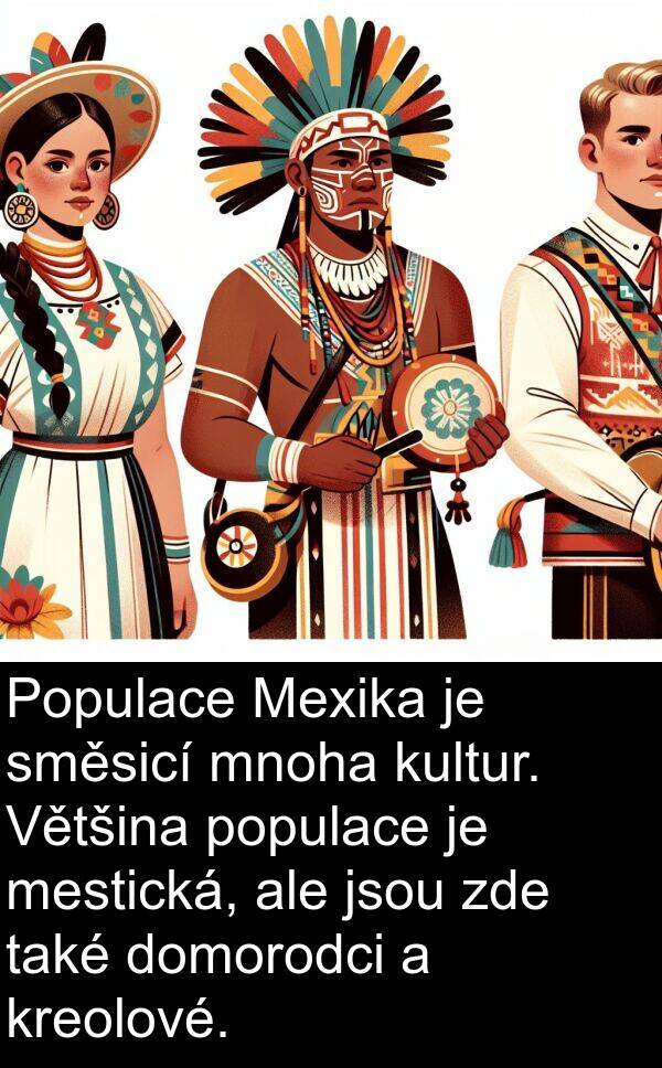 také: Populace Mexika je směsicí mnoha kultur. Většina populace je mestická, ale jsou zde také domorodci a kreolové.