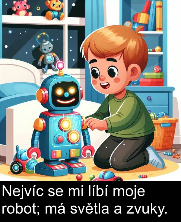 líbí: Nejvíc se mi líbí moje robot; má světla a zvuky.