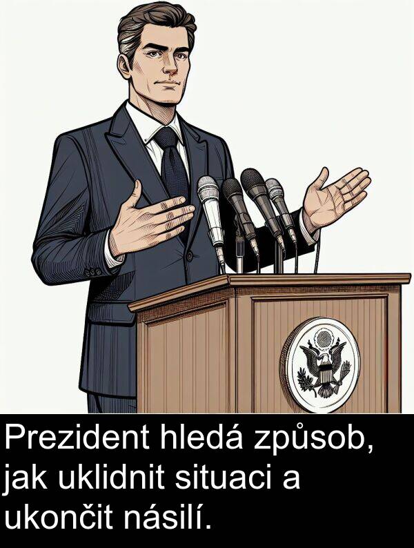 uklidnit: Prezident hledá způsob, jak uklidnit situaci a ukončit násilí.