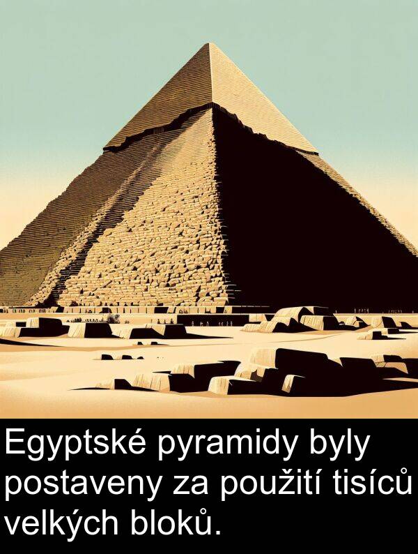 postaveny: Egyptské pyramidy byly postaveny za použití tisíců velkých bloků.