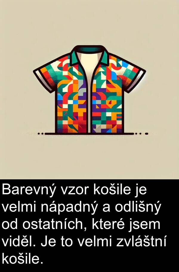 nápadný: Barevný vzor košile je velmi nápadný a odlišný od ostatních, které jsem viděl. Je to velmi zvláštní košile.