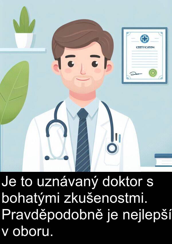 bohatými: Je to uznávaný doktor s bohatými zkušenostmi. Pravděpodobně je nejlepší v oboru.