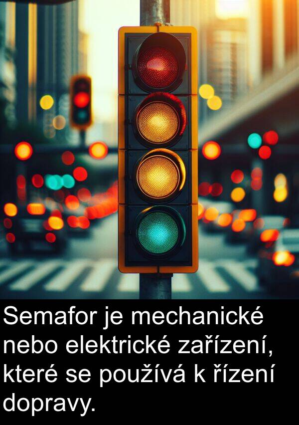 mechanické: Semafor je mechanické nebo elektrické zařízení, které se používá k řízení dopravy.