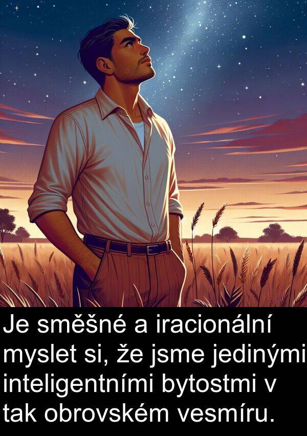 obrovském: Je směšné a iracionální myslet si, že jsme jedinými inteligentními bytostmi v tak obrovském vesmíru.