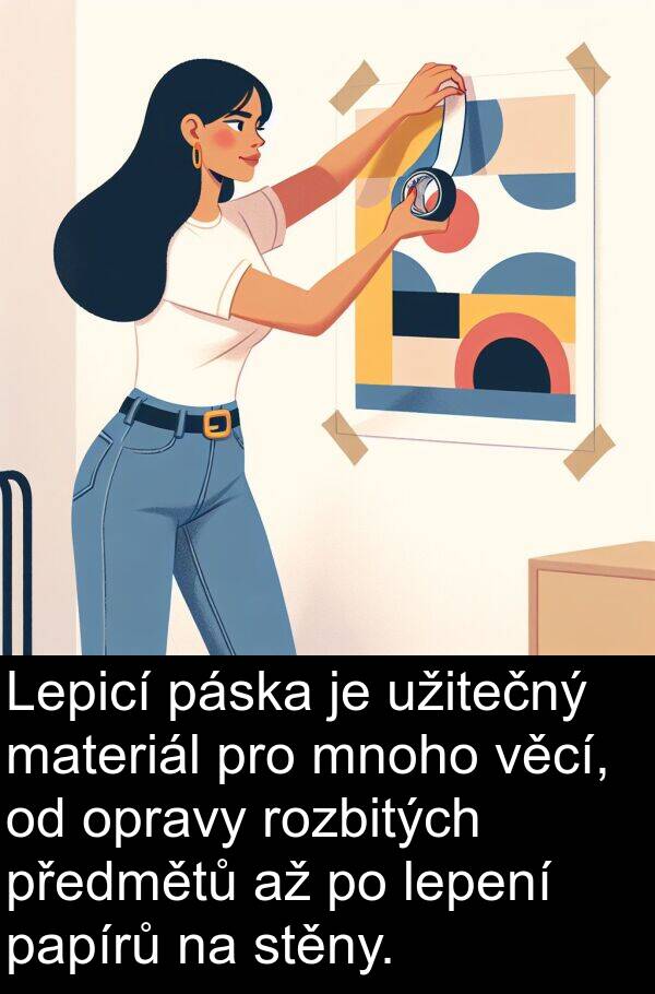 papírů: Lepicí páska je užitečný materiál pro mnoho věcí, od opravy rozbitých předmětů až po lepení papírů na stěny.