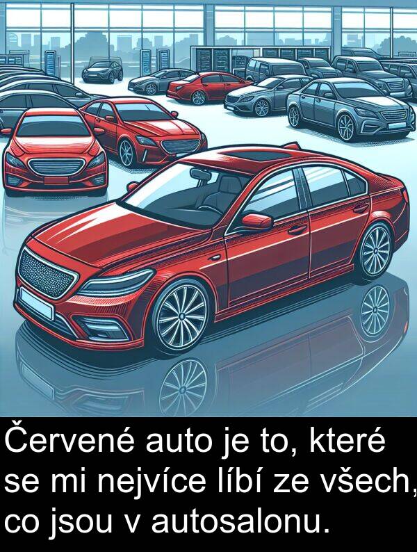 líbí: Červené auto je to, které se mi nejvíce líbí ze všech, co jsou v autosalonu.