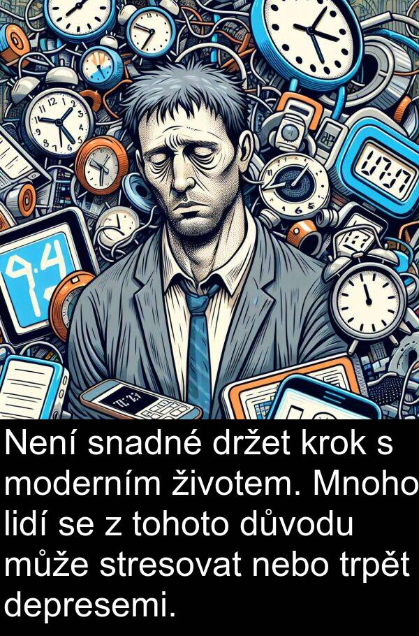 lidí: Není snadné držet krok s moderním životem. Mnoho lidí se z tohoto důvodu může stresovat nebo trpět depresemi.