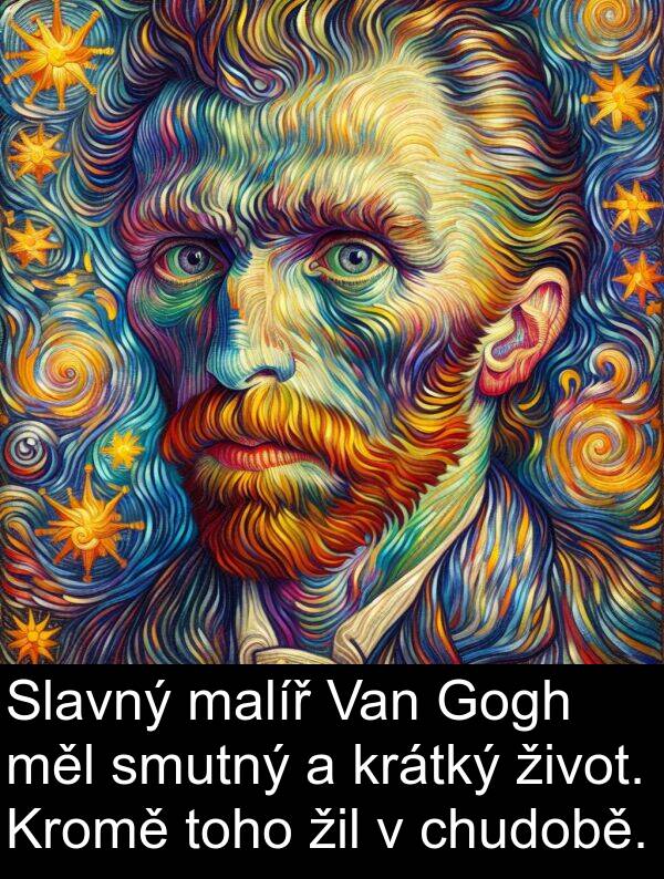 malíř: Slavný malíř Van Gogh měl smutný a krátký život. Kromě toho žil v chudobě.