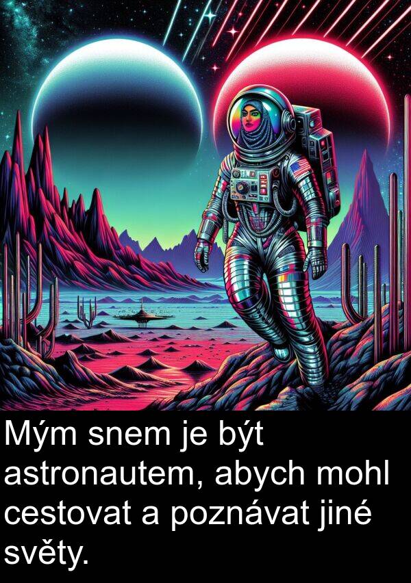 abych: Mým snem je být astronautem, abych mohl cestovat a poznávat jiné světy.