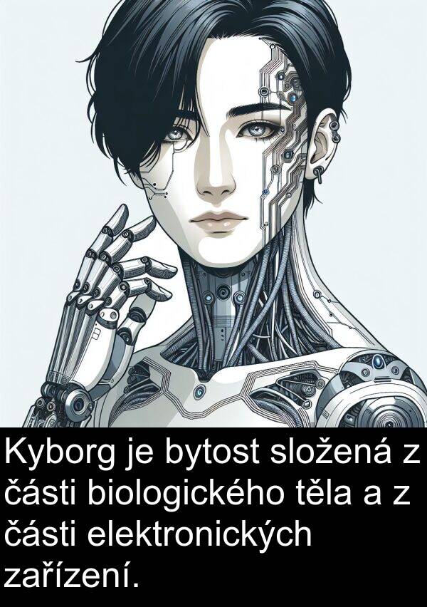 části: Kyborg je bytost složená z části biologického těla a z části elektronických zařízení.