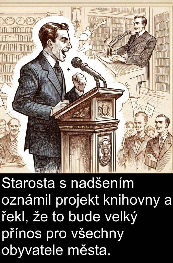 města: Starosta s nadšením oznámil projekt knihovny a řekl, že to bude velký přínos pro všechny obyvatele města.