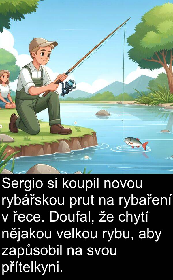 řece: Sergio si koupil novou rybářskou prut na rybaření v řece. Doufal, že chytí nějakou velkou rybu, aby zapůsobil na svou přítelkyni.