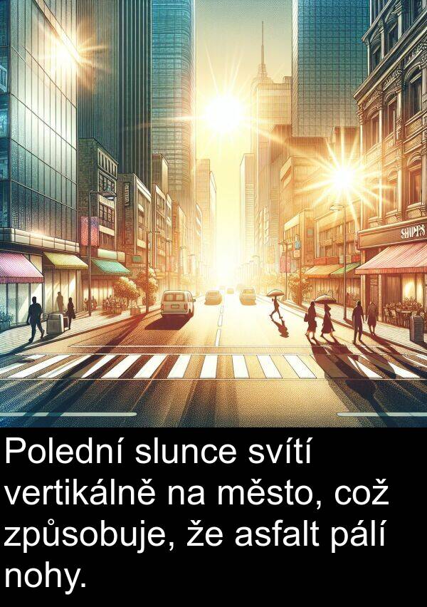 město: Polední slunce svítí vertikálně na město, což způsobuje, že asfalt pálí nohy.