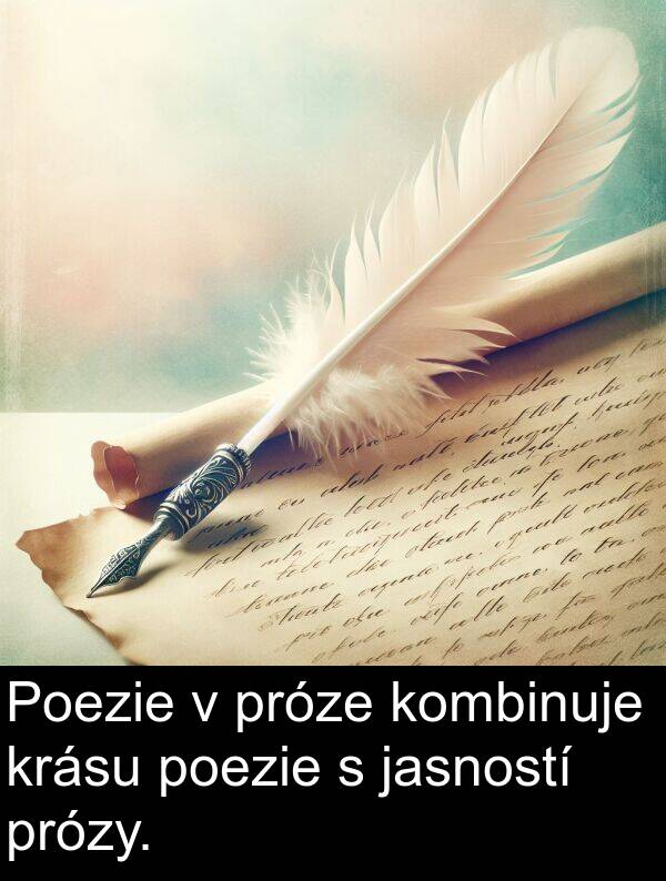 poezie: Poezie v próze kombinuje krásu poezie s jasností prózy.