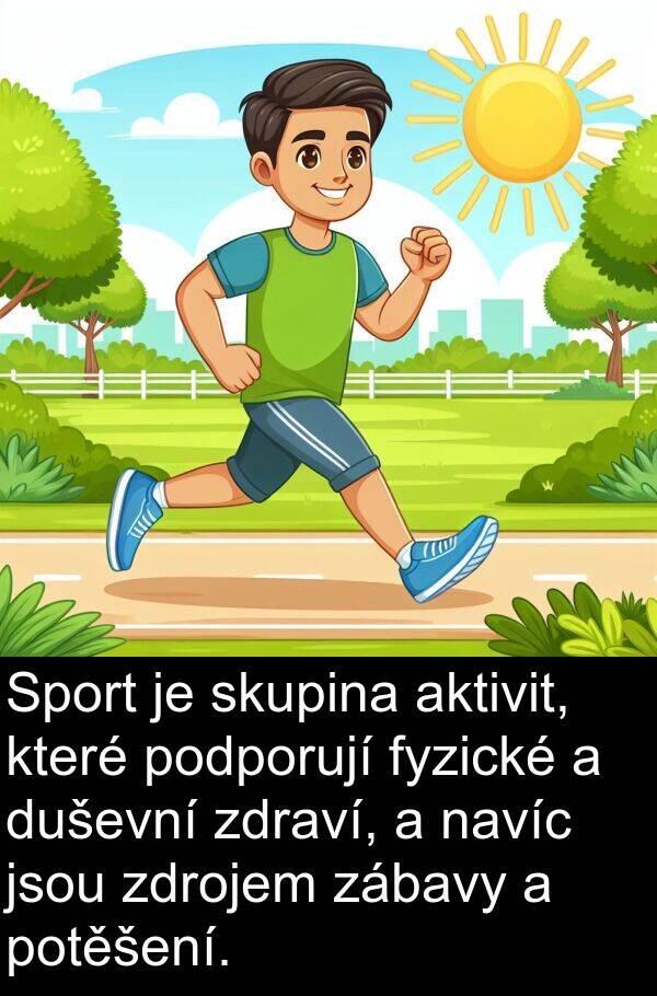 fyzické: Sport je skupina aktivit, které podporují fyzické a duševní zdraví, a navíc jsou zdrojem zábavy a potěšení.