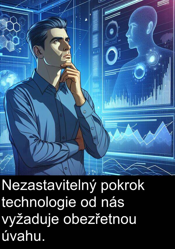 technologie: Nezastavitelný pokrok technologie od nás vyžaduje obezřetnou úvahu.