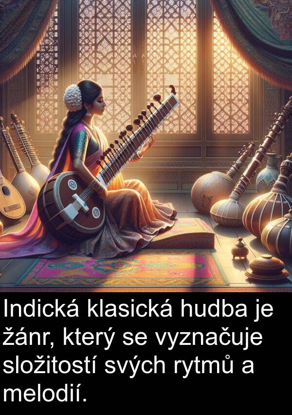 melodií: Indická klasická hudba je žánr, který se vyznačuje složitostí svých rytmů a melodií.