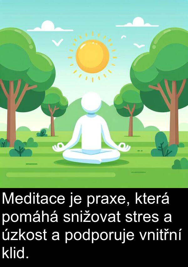 praxe: Meditace je praxe, která pomáhá snižovat stres a úzkost a podporuje vnitřní klid.