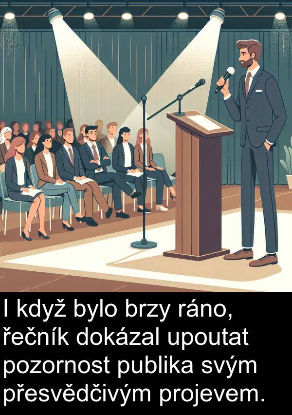 pozornost: I když bylo brzy ráno, řečník dokázal upoutat pozornost publika svým přesvědčivým projevem.