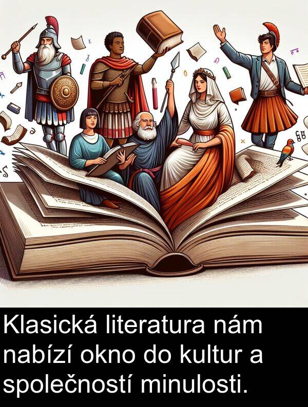 nabízí: Klasická literatura nám nabízí okno do kultur a společností minulosti.