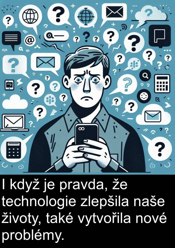 pravda: I když je pravda, že technologie zlepšila naše životy, také vytvořila nové problémy.